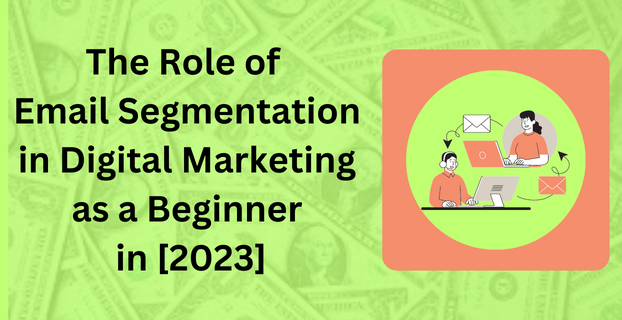 The Role of Email Segmentation in Digital Marketing as a Beginner in [2023]