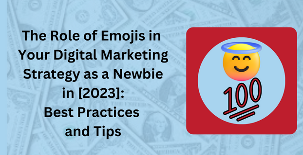 The Role of Emojis in Your Digital Marketing Strategy as a Newbie in [2023]: Best Practices and Tips