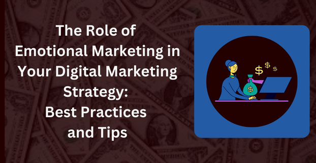 The Role of Emotional Marketing in Your Digital Marketing Strategy Best Practices and Tips
