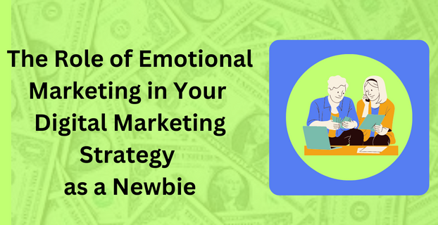 The Role of Emotional Marketing in Your Digital Marketing Strategy as a Newbie