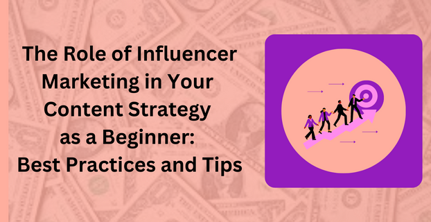 The Role of Influencer Marketing in Your Content Strategy as a Beginner Best Practices and Tips