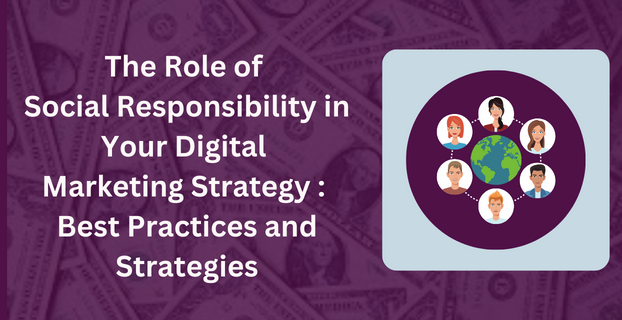 The Role of Social Responsibility in Your Digital Marketing Strategy Best Practices and Strategies