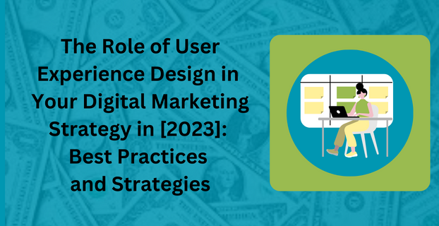 The Role of User Experience Design in Your Digital Marketing Strategy Best Practices and Strategies