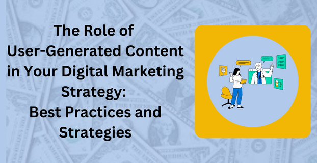 The Role of User-Generated Content in Your Digital Marketing Strategy Best Practices and Strategies