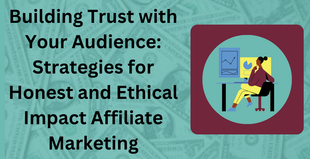 Building Trust with Your Audience Strategies for Honest and Ethical Impact Affiliate Marketing