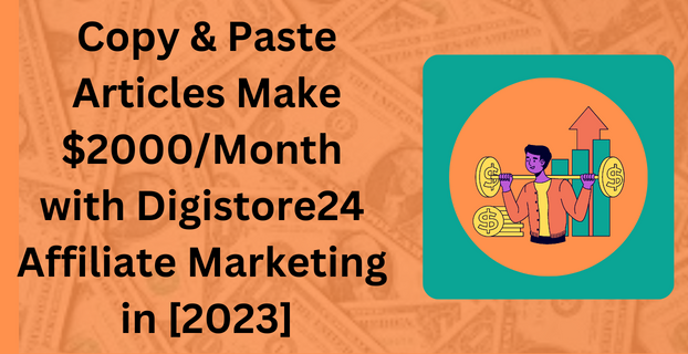 Copy & Paste Articles Make $2000Month with Digistore24 Affiliate Marketing in [2023]