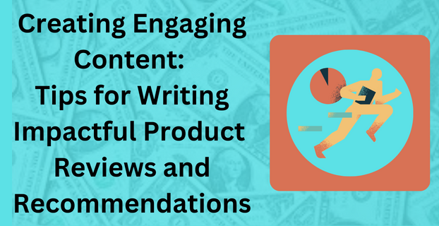 Creating Engaging Content Tips for Writing Impactful Product Reviews and Recommendations