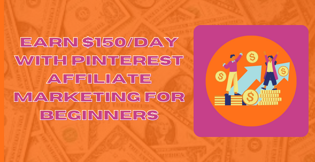 Earn $150Day with Pinterest Affiliate Marketing for Beginners