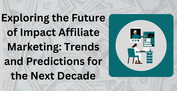 Exploring the Future of Impact Affiliate Marketing Trends and Predictions for the Next Decade