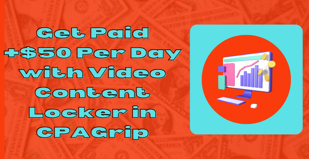 Get Paid +$50 Per Day with Video Content Locker in CPAGrip