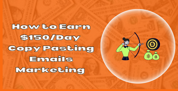 How to Earn $150 Day Copy Pasting Emails Marketing 