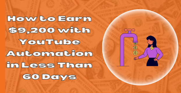 How to Earn $9,200 with YouTube Automation in Less Than 60 Days