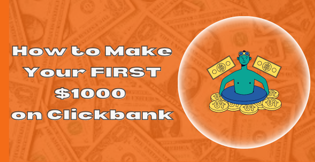 How to Make Your FIRST $1000 on Clickbank