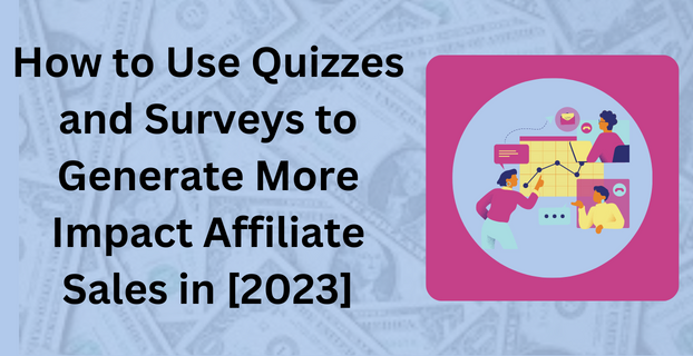 How to Use Quizzes and Surveys to Generate More Impact Affiliate Sales in [2023]