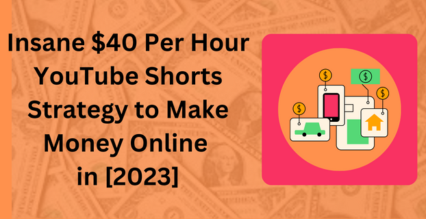 Insane $40 Per Hour YouTube Shorts Strategy to Make Money Online in [2023]