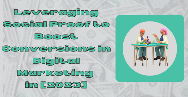Leveraging Social Proof to Boost Conversions in Digital Marketing in [2023]