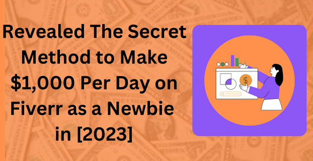 Revealed The Secret Method to Make $1,000 Per Day on Fiverr as a Newbie in [2023]