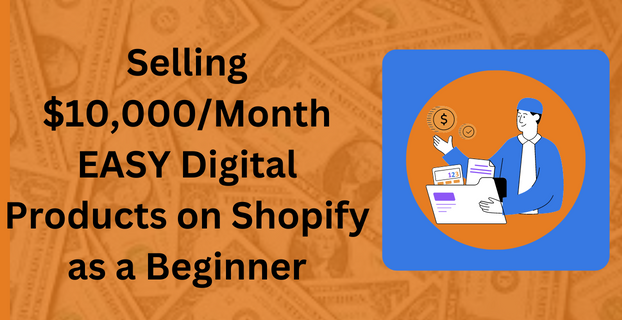 Selling $10,000Month EASY Digital Products on Shopify as a Beginner-