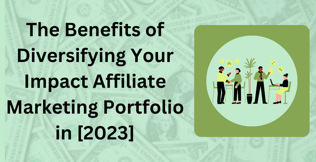 The Benefits of Diversifying Your Impact Affiliate Marketing Portfolio in [2023]
