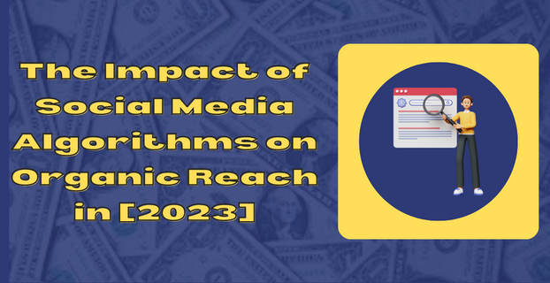 The Impact of Social Media Algorithms on Organic Reach in [2023]