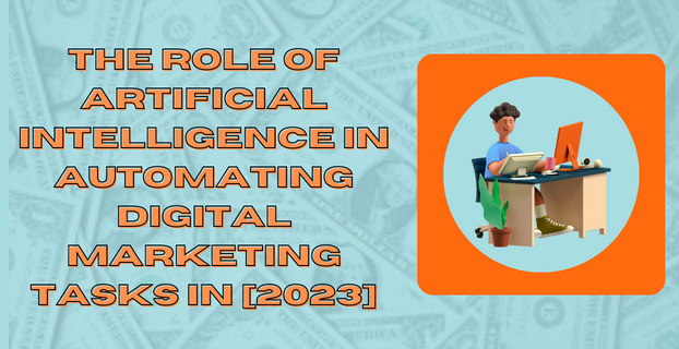 The Role of Artificial Intelligence in Automating Digital Marketing Tasks in [2023]