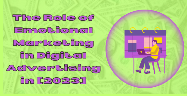 The Role of Emotional Marketing in Digital Advertising in [2023]