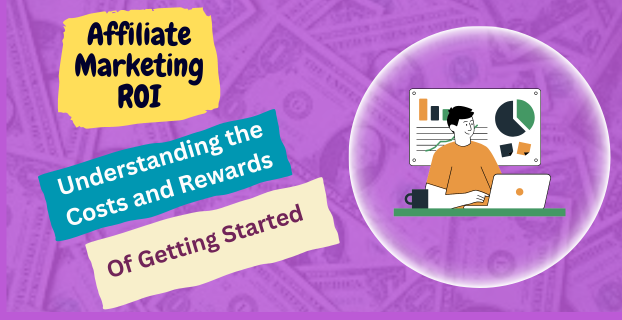 Affiliate Marketing ROI Understanding the Costs and Rewards of Getting Started