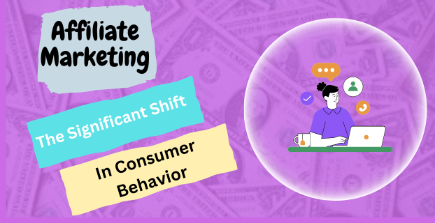 Affiliate Marketing is The Significant Shift in Consumer Behavior