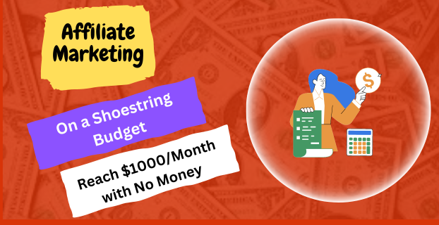 Affiliate Marketing on a Shoestring Budget How to Reach $1000Month with No Money