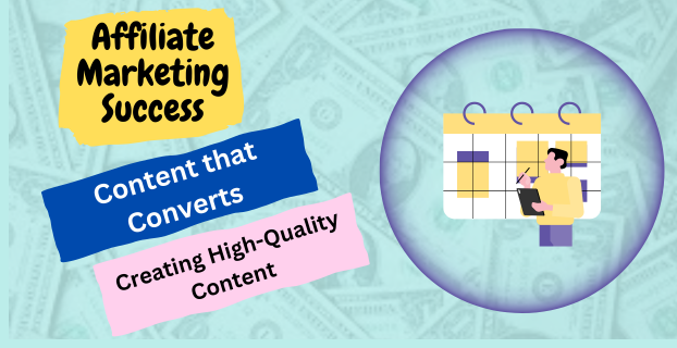 Content that Converts: Creating High-Quality Content for Affiliate Marketing Success