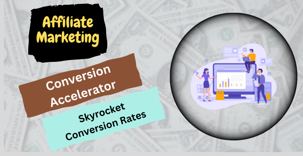 Conversion Accelerator How to Skyrocket Conversion Rates in Affiliate Marketing