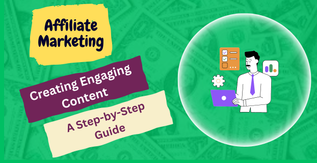 Creating Engaging Content for Affiliate Marketing A Step-by-Step Guide