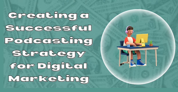 Creating a Successful Podcasting Strategy for Digital Marketing