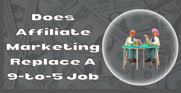 Does Affiliate Marketing Replace A 9-to-5 Job in [2023]