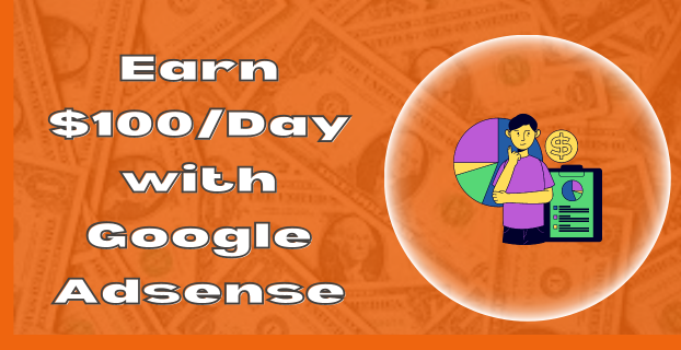 Earn $100Day with Google Adsense as a Newbie in [2023]