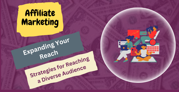 Expanding Your Reach: Strategies for Reaching a Diverse Audience in Affiliate Marketing