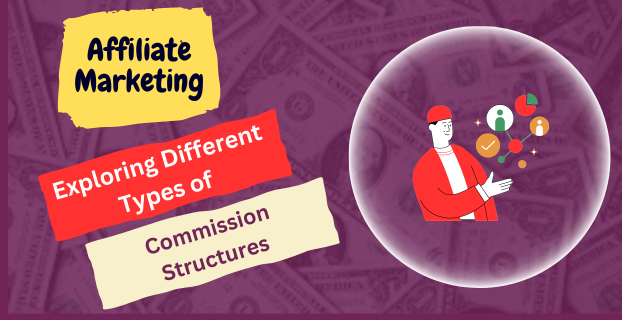 Exploring Different Types of Affiliate Marketing Commission Structures in [2023]