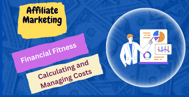 Financial Fitness: Calculating and Managing Costs in Affiliate Marketing