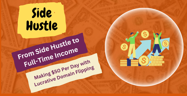 From Side Hustle to Full-Time Income Making $50 Per Day with Lucrative Domain Flipping