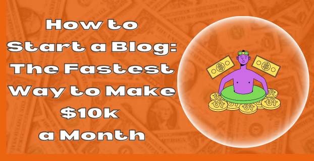How to Start a Blog The Fastest Way to Make $10k a Month in [2023]