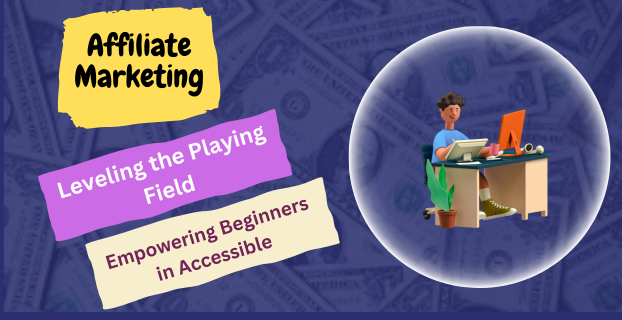 Leveling the Playing Field Empowering Beginners in Accessible Affiliate Marketing