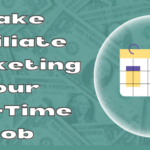 Make Affiliate Marketing Your Full-Time Job in [2023]
