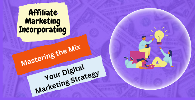 Mastering the Mix Incorporating Affiliate Marketing into Your Digital Marketing Strategy