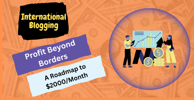 Profit Beyond Borders A Roadmap to $2000Month in International Blogging