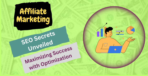 SEO Secrets Unveiled: Maximizing Affiliate Marketing Success with Optimization