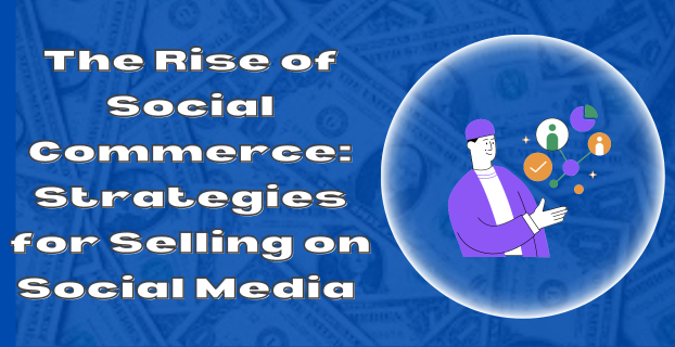 The Rise of Social Commerce Strategies for Selling on Social Media in [2023]