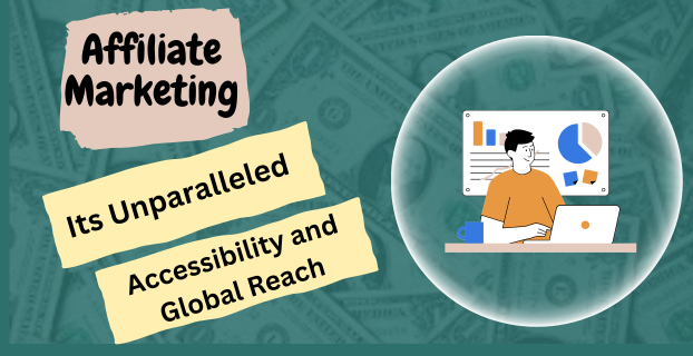The Success of Affiliate Marketing is Its Unparalleled Accessibility and Global Reach