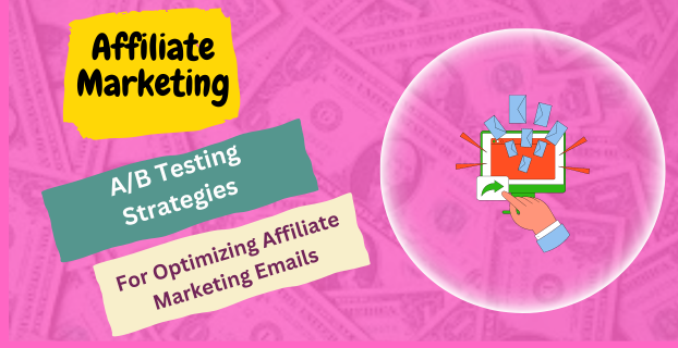 A/B Testing Strategies for Optimizing Affiliate Marketing Emails in [2023]