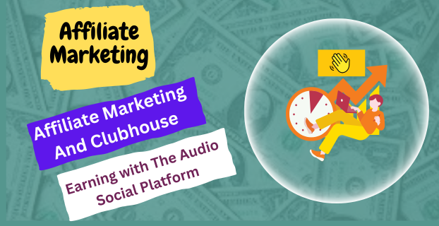 Affiliate Marketing and Clubhouse: Earning with the Audio Social Platform