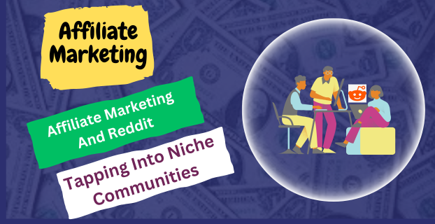Affiliate Marketing and Reddit: Tapping into Niche Communities